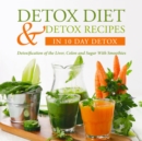 Detox Diet & Detox Recipes in 10 Day Detox: Detoxification of the Liver, Colon and Sugar With Smoothies : Detoxification of the Liver, Colon and Sugar With Smoothies - eBook