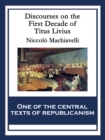 Discourses on the First Decade of Titus Livius : With linked Table of Contents - eBook