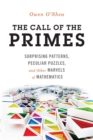 The Call of the Primes : Surprising Patterns, Peculiar Puzzles, and Other Marvels of Mathematics - eBook
