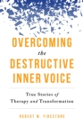 Overcoming the Destructive Inner Voice : True Stories of Therapy and Transformation - Book