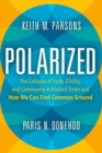 Polarized : The Collapse of Truth, Civility, and Community in Divided Times and How We Can Find Common Ground - Book
