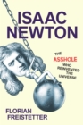 Isaac Newton, The Asshole Who Reinvented the Universe - Book