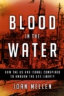 Blood in the Water : How the US and Israel Conspired to Ambush the USS Liberty - Book