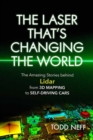 The Laser That's Changing the World : The Amazing Stories behind Lidar from 3D Mapping to Self-Driving Cars - Book