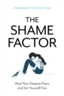 Shame Factor : Heal Your Deepest Fears and Set Yourself Free - eBook