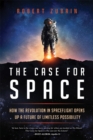 Case for Space : How the Revolution in Spaceflight Opens Up a Future of Limitless Possibility - eBook