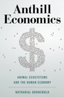 Anthill Economics : Animal Ecosystems and the Human Economy - eBook