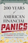 200 Years of American Financial Panics : Crashes, Recessions, Depressions, and the Technology that Will Change It All - Book
