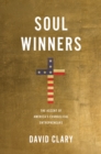 Soul Winners : The Ascent of America's Evangelical Entrepreneurs - Book