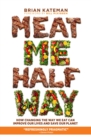 Meat Me Halfway : How Changing the Way We Eat Can Improve Our Lives and Save Our Planet - eBook