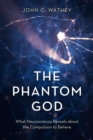 Phantom God : What Neuroscience Reveals about the Compulsion to Believe - eBook