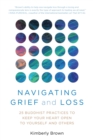 Navigating Grief and Loss : 25 Buddhist Practices to Keep Your Heart Open to Yourself and Others - eBook