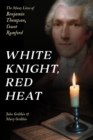 White Knight, Red Heat : The Many Lives of Benjamin Thompson, Count Rumford - Book