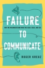 Failure to Communicate : Why We Misunderstand What We Hear, Read, and See - Book