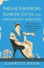 Insane Emperors, Sunken Cities, and Earthquake Machines : More Frequently Asked Questions about the Ancient Greeks and Romans - Book
