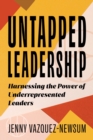 Untapped Leadership : Harnessing the Power of Underrepresented Leaders - eBook