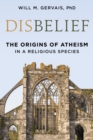 Disbelief : The Origins of Atheism in a Religious Species - Book