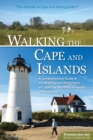Walking the Cape and Islands : A Comprehensive Guide to the Walking and Hiking Trails of Cape Cod, Martha’s Vineyard, and Nantucket - Book