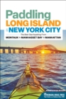 Paddling Long Island & New York City : The Best Sea Kayaking from Montauk to Manhasset Bay to Manhattan - Book
