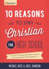 10 Reasons to Stay Christian in High School : A Guide to Staying Sane, Standing Firm. . .and not looking like a Religious Idiot - eBook