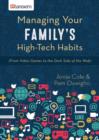 Managing Your Family's High-Tech Habits : (From Video-Games to the Dark Side of the Web) - eBook