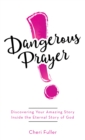 Dangerous Prayer : Discovering Your Amazing Story Inside the Eternal Story of God - eBook
