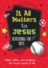 It All Matters to Jesus Devotional for Boys : Bullies, Bikes, and Baseball. . .He Cares about It All! - eBook