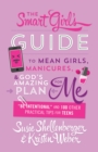 The Smart Girl's Guide to Mean Girls, Manicures, and God's Amazing Plan for ME : "Be Intentional" and 100 Other Practical Tips for Teens - eBook