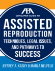The Aba Guide to Assisted Reproduction : Techniques, Legal Issues, and Pathways to Success - Book