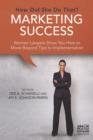 Marketing Success: How Did She Do That? : Women Lawyers Show You How to Move Beyond Tips to Implementation - Book