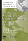 U.S. Customs : A Practitioner's Guide to Principles, Processes, and Procedures - Book