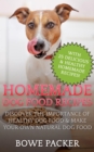Homemade Dog Food Recipes : Discover The Importance Of Healthy Dog Food & Make Your Own Natural Dog Food - eBook