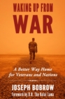 Waking Up from War : A Better Way Home for Veterans and Nations - Book