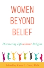 Women Beyond Belief : Discovering Life Without Religion - Book