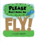 Please Don't Make Me Fly! : A Growing-Up Story of Self-Confidence - eBook