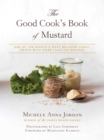 The Good Cook's Book of Mustard : One of the World's Most Beloved Condiments, with more than 100 recipes - eBook