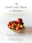 The Good Cook's Book of Tomatoes : A New World Discovery and Its Old World Impact, with more than 150 recipes - eBook