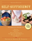 Self-Sufficiency : A Complete Guide to Baking, Carpentry, Crafts, Organic Gardening, Preserving Your Harvest, Raising Animals, and More! - eBook