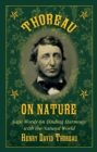 Thoreau on Nature : Sage Words on Finding Harmony with the Natural World - eBook