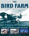 The Bird Farm : Carrier Aviation and Naval Aviators?A History and Celebration - eBook