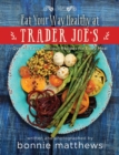 The Eat Your Way Healthy at Trader Joe's Cookbook : Over 75 Easy, Delicious Recipes for Every Meal - eBook