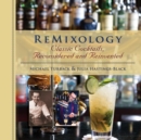 ReMixology : Classic Cocktails, Reconsidered and Reinvented - eBook