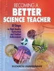 Becoming a Better Science Teacher : 8 Steps to High Quality Instruction and Student Achievement - eBook