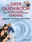 The Data Guidebook for Teachers and Leaders : Tools for Continuous Improvement - eBook