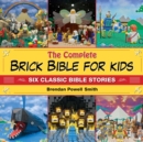 The Complete Brick Bible for Kids : Six Classic Bible Stories - eBook