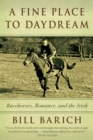 A Fine Place to Daydream : Racehorses, Romance, and the Irish - eBook