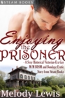 Enjoying the Prisoner - A Sexy Historical Victorian-Era Gay M/M BDSM and Bondage Erotic Story from Steam Books - eBook