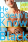He Doesn't Know I'm Black - A Sexy Interracial Erotic Romance Short Story from Steam Books - eBook