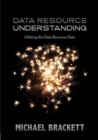 Data Resource Understanding : Utilizing the Data Resource Data - Book