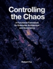Controlling the Chaos : A Functional Framework for Enterprise Architecture and Governance - Book